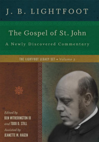 J. B. Lightfoot — The Gospel of St. John: A Newly Discovered Commentary