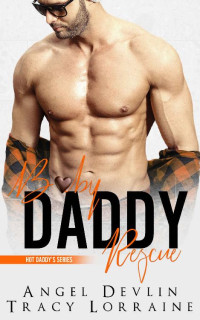Angel Devlin & Tracy Lorraine — Baby Daddy Rescue: A friends to lovers romance (Hot Daddy Book 2)