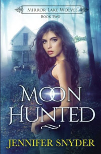 Jennifer Snyder [Snyder, Jennifer] — Moon Hunted (Mirror Lake Wolves #2)