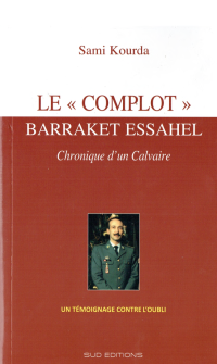 Sami Kourda — LE « COMPLOT » BARRAKET ESSAHEL CHRONIQUE D’UN CALVAIRE