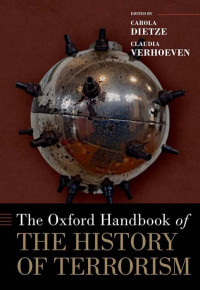 Edited by: Carola Dietze & Claudia Verhoeven — The Oxford Handbook of the History of Terrorism