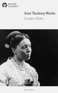 Anne Thackeray Ritchie — Complete Works of Anne Thackeray Ritchie