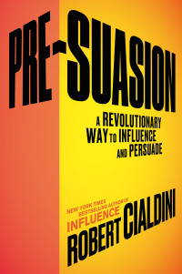 Robert Cialdini — Pre-Suasion