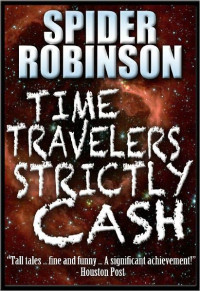 Spider Robinson — Time Travelers Strictly Cash