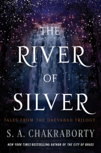 S. A. Chakraborty — The River of Silver (The Daevabad Trilogy)