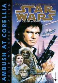 Roger Macbride Allen [Allen, Roger Macbride] — Ambush at Corellia: Star Wars Legends (The Corellian Trilogy)