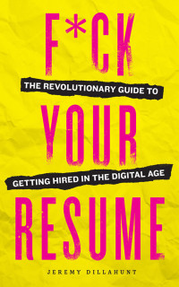 Jeremy Dillahunt — F*ck Your Resume
