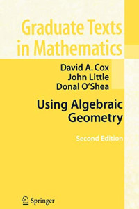 David A Cox, John Little, Donal O'Shea — Using Algebraic Geometry, Second Edition