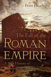 Peter Heather — The Fall of the Roman Empire: A New History of Rome and the Barbarians