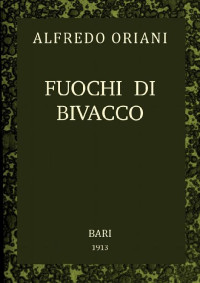 Alfredo Oriani [Oriani, Alfredo] — Fuochi di bivacco