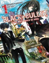 Shiden Kanzaki — Black Bullet, Vol. 1: Those Who Would Be Gods
