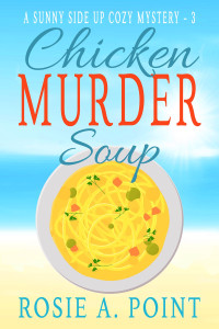 Rosie A. Point — Chicken Murder Soup (Sunny Side Up Cozy Mystery 3)