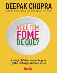 Deepak Chopra [Deepak Chopra] — Você tem Fome de Quê?
