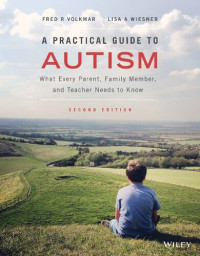 Fred R. Volkmar, Lisa A. Wiesner — A Practical Guide to Autism: What Every Parent, Family Member, and Teacher Needs to Know