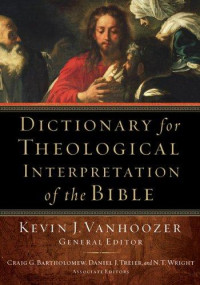 Kevin J. Vanhoozer & Craig G. Bartholomew & Daniel J. Treier [Vanhoozer, Kevin J. & Bartholomew, Craig G. & Treier, Daniel J.] — Dictionary for Theological Interpretation of the Bible