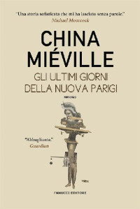 China Miéville — Gli ultimi giorni della nuova Parigi