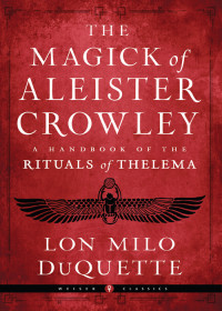 DuQuette, Lon Milo;Louv, Jason;Beta, Hymenaeus; — The Magick of Aleister Crowley: A Handbook of the Rituals of Thelema