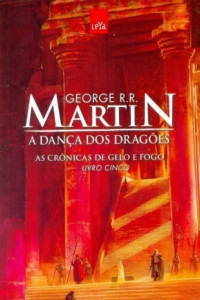 George R.R. Martin & Marcia Blasques [Martin, George R.R. & Blasques, Marcia] — A Dança dos Dragões. As Crônicas de Gelo e Fogo - Livro 5