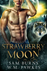 Sam Burns, W.M. Fawkes — Strawberry Moon (Wolf Moon Rising #5)