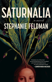 Stephanie Feldman — Saturnalia: A Novel