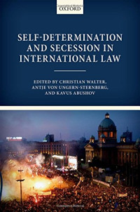 Christian Walter (Editor), Antje von Ungern-Sternberg (Editor), Kavus Abushov (Editor) — Self-Determination and Secession in International Law