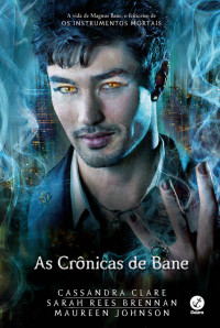 Cassandra Clare & Maureen Johnson & Sarah Rees Brennan — As Crônicas de Bane