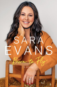 Sara Evans — Born to Fly: A Memoir