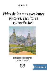 Giorgio Vasari — Vida de los más excelentes pintores escultores y arquitectos