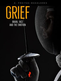 A. Freitas-Magalhães — The Grief - Brain, Face and the Emotion