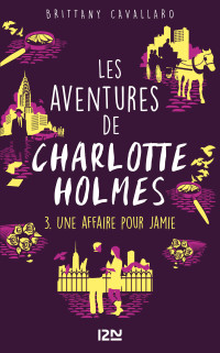 Brittany CAVALLARO — Les Aventures de Charlotte Holmes - tome 03 : Une affaire pour Jamie