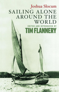 Joshua Slocum, Tim Flannery — Joshua Slocum, Sailing Alone Around the World