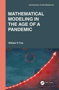William P. Fox — Mathematical Modeling in the Age of the Pandemic (Textbooks in Mathematics)