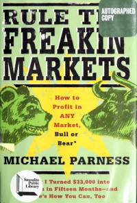 Michael Parness — Rule the freakin' markets : how to profit in any market, Bull or Bear