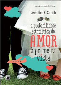 Jennifer E. Smith — Probabilidade estatistica do amor a primeira vista