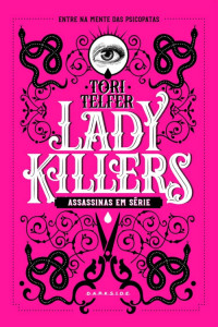 Tori Telfer — Lady Killers: assassinas em série