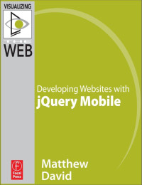Matthew David — Matthew David Developing Websites With Jquery Mobile Focal Press Elsevier 2011