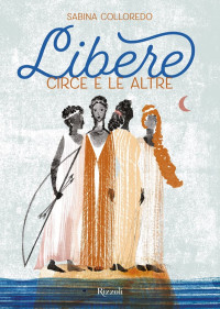 Sabina Colloredo — Libere. Circe e le altre