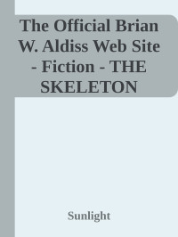 Sunlight — The Official Brian W. Aldiss Web Site - Fiction - THE SKELETON