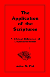Arthur W. Pink — Biblical Refutation of Dispensationalism