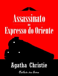 Agatha Christie — Assassinato no Expresso do Oriente