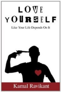 Kamal Ravikant — Love Yourself Like Your Life Depends On It