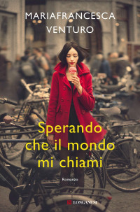 Mariafrancesca Venturo [Venturo, Mariafrancesca] — Sperando che il mondo mi chiami