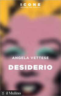 Angela Vettese [Vettese, Angela] — Desiderio (il Mulino)