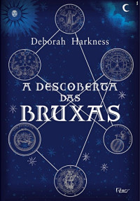 Deborah Harkness [Harkness, Deborah] — A Descoberta das Bruxas