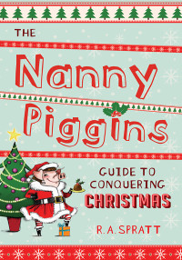 R. A. Spratt [Spratt, R. A.] — The Nanny Piggins Guide to Conquering Christmas