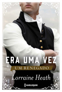 Lorraine Heath — Era uma vez um renegado (Era uma Vez um Ducado #1)