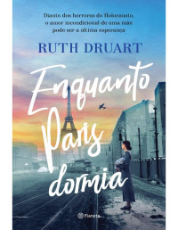 Ruth Druart — Enquanto Paris dormia
