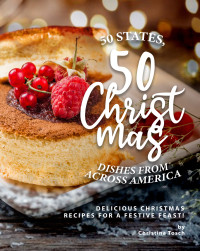 Christina Tosch — 50 States, 50 Christmas Dishes from Across America - Delicious Christmas Recipes for a Festive Feast!