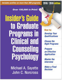 Michael A. Sayette and John C. Norcross — Insider’s Guide to Graduate Programs in Clinical and Counseling Psychology, 2018/2019 Edition