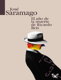 José Saramago — El año de la muerte de Ricardo Reis